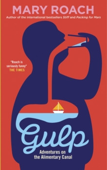 Gulp : Adventures on the Alimentary Canal, Paperback Gulp : Adventures on the Alimentary Canal, Paperback