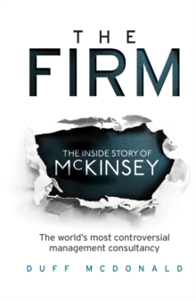 The Firm : The Inside Story of McKinsey, the World's Most Controversial Management Consultancy, Paperback Book The Firm : The Inside Story of McKinsey, the World's Most Controversial Management Consultancy, Paperback Book
