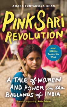 Pink Sari Revolution : A Tale of Women and Power in the Badlands of India, Paperback Pink Sari Revolution : A Tale of Women and Power in the Badlands of India, Paperback