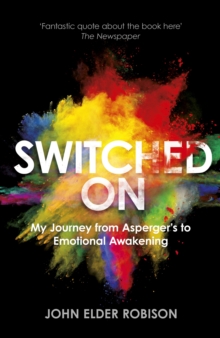 Switched on : My Journey from Asperger's to Emotional Awakening, Hardback Book Switched on : My Journey from Asperger's to Emotional Awakening, Hardback Book