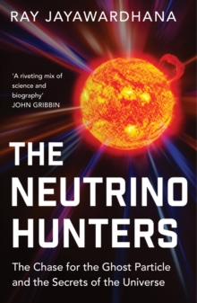 The Neutrino Hunters : The Chase for the Ghost Particle and the Secrets of the Universe, Paperback Book The Neutrino Hunters : The Chase for the Ghost Particle and the Secrets of the Universe, Paperback Book