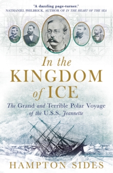 In the Kingdom of Ice : The Grand and Terrible Polar Voyage of the USS Jeannette, Paperback In the Kingdom of Ice : The Grand and Terrible Polar Voyage of the USS Jeannette, Paperback