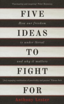 Five Ideas to Fight for : How Our Freedom is Under Threat and Why it Matters, Hardback Five Ideas to Fight for : How Our Freedom is Under Threat and Why it Matters, Hardback