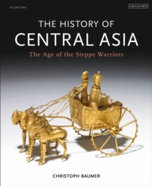 The History of Central Asia : The Age of the Steppe Warriors Volume 1, Hardback Book The History of Central Asia : The Age of the Steppe Warriors Volume 1, Hardback Book