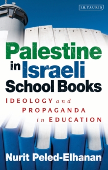 Palestine in Israeli School Books : Ideology and Propaganda in Education, Paperback Palestine in Israeli School Books : Ideology and Propaganda in Education, Paperback