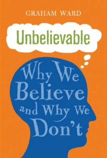 Unbelievable : Why We Believe and Why We Don't, Hardback Book Unbelievable : Why We Believe and Why We Don't, Hardback Book