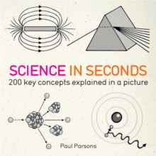 Science in Seconds : 200 Key Concepts Explained in an Instant, Paperback Science in Seconds : 200 Key Concepts Explained in an Instant, Paperback