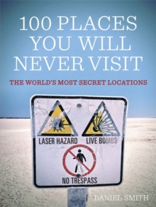 100 Places You Will Never Visit : The World's Most Secret Locations, Paperback 100 Places You Will Never Visit : The World's Most Secret Locations, Paperback