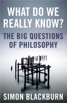 What Do We Really Know? : The Big Questions in Philosophy, Paperback Book What Do We Really Know? : The Big Questions in Philosophy, Paperback Book