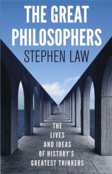 The Great Philosophers : The Lives and Ideas of History's Greatest Thinkers, Paperback The Great Philosophers : The Lives and Ideas of History's Greatest Thinkers, Paperback