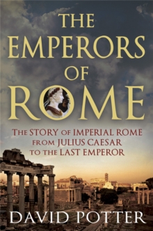The Emperors of Rome : The Story of Imperial Rome from Julius Caesar to the Last Emperor, Paperback Book The Emperors of Rome : The Story of Imperial Rome from Julius Caesar to the Last Emperor, Paperback Book