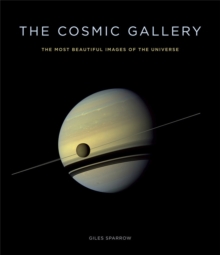 The Cosmic Gallery : The Most Beautiful Images of the Universe, Hardback Book The Cosmic Gallery : The Most Beautiful Images of the Universe, Hardback Book