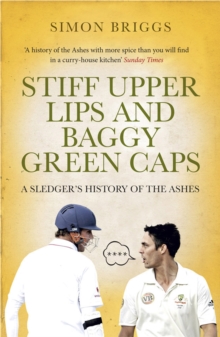 Stiff Upper Lips and Baggy Green Caps : A Sledger's History of the Ashes, Paperback Stiff Upper Lips and Baggy Green Caps : A Sledger's History of the Ashes, Paperback