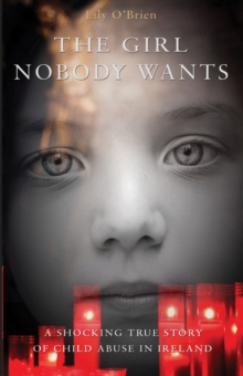 The Girl Nobody Wants : A Shocking True Story of Child Abuse in Ireland, Paperback Book The Girl Nobody Wants : A Shocking True Story of Child Abuse in Ireland, Paperback Book