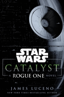 Star Wars: Catalyst : A Rogue One Novel, Hardback Star Wars: Catalyst : A Rogue One Novel, Hardback