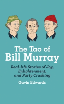 The Tao of Bill Murray : Real-Life Stories of Joy, Enlightenment, and Party Crashing, Hardback Book The Tao of Bill Murray : Real-Life Stories of Joy, Enlightenment, and Party Crashing, Hardback Book