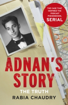 Adnan's Story: Murder, Justice, and the Case That Captivated a Nation : The Case That Inspired the Podcast Phenomenon Serial, Hardback Adnan's Story: Murder, Justice, and the Case That Captivated a Nation : The Case That Inspired the Podcast Phenomenon Serial, Hardback