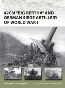 42cm 'Big Bertha' and German Siege Artillery of World War I, Paperback Book 42cm 'Big Bertha' and German Siege Artillery of World War I, Paperback Book