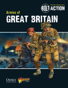 Bolt Action: Armies of Great Britain, Paperback Book Bolt Action: Armies of Great Britain, Paperback Book
