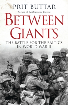 Between Giants : The Battle for The Baltics in World War II, Hardback Between Giants : The Battle for The Baltics in World War II, Hardback