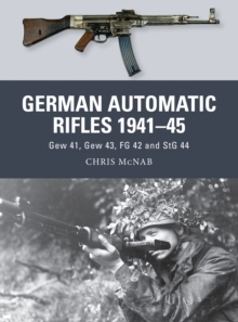 German Automatic Rifles, 1941-45 : Gew 41, Gew 43, FG 42 and StG 44, Paperback Book German Automatic Rifles, 1941-45 : Gew 41, Gew 43, FG 42 and StG 44, Paperback Book