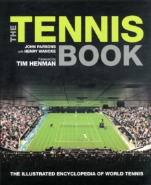 The Tennis Book : The Illustrated Encyclopedia of World Tennis, Hardback Book The Tennis Book : The Illustrated Encyclopedia of World Tennis, Hardback Book