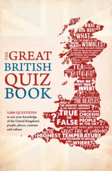 The Great British Quiz Book : 5,000 Questions to Test Your Knowledge of the United Kingdom, Paperback Book The Great British Quiz Book : 5,000 Questions to Test Your Knowledge of the United Kingdom, Paperback Book