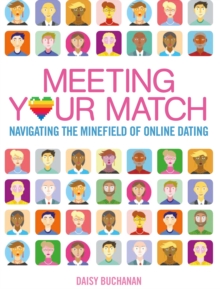 Meeting Your Match : Navigating the Minefield of Online Dating, Paperback Book Meeting Your Match : Navigating the Minefield of Online Dating, Paperback Book