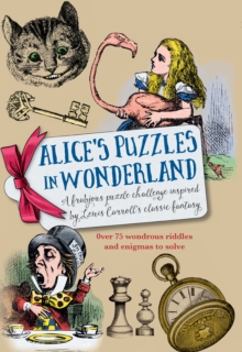 Alice's Puzzles in Wonderland : Over 75 wondrous riddles & enigmas to solve, Hardback Book Alice's Puzzles in Wonderland : Over 75 wondrous riddles & enigmas to solve, Hardback Book