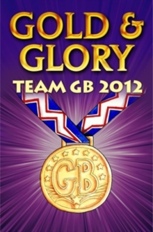 Gold and Glory: Team GB 2012, Paperback Book Gold and Glory: Team GB 2012, Paperback Book