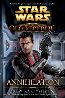 Star Wars: The Old Republic : Annihilation, Paperback Star Wars: The Old Republic : Annihilation, Paperback