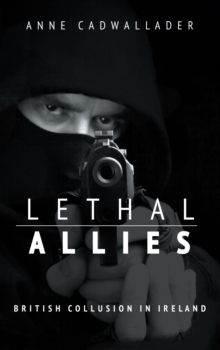 Lethal Allies : British Collusion in Ireland, Paperback Lethal Allies : British Collusion in Ireland, Paperback