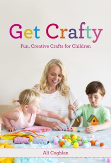 Get Crafty : Fun, Creative Crafts for Children, Paperback Book Get Crafty : Fun, Creative Crafts for Children, Paperback Book