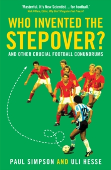 Who Invented the Stepover? : And Other Crucial Football Conundrums, Paperback Who Invented the Stepover? : And Other Crucial Football Conundrums, Paperback