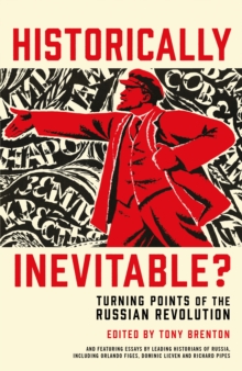 Historically Inevitable? : Turning Points of the Russian Revolution, Hardback Historically Inevitable? : Turning Points of the Russian Revolution, Hardback