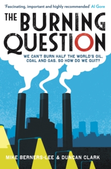 The Burning Question : We Can't Burn Half the World's Oil, Coal and Gas. So How Do We Quit?, Paperback The Burning Question : We Can't Burn Half the World's Oil, Coal and Gas. So How Do We Quit?, Paperback