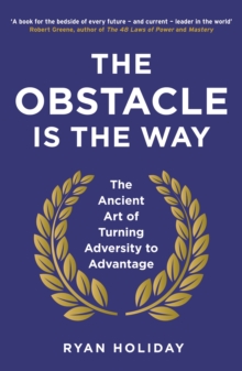 The Obstacle is the Way : The Ancient Art of Turning Adversity to Advantage, Paperback Book The Obstacle is the Way : The Ancient Art of Turning Adversity to Advantage, Paperback Book