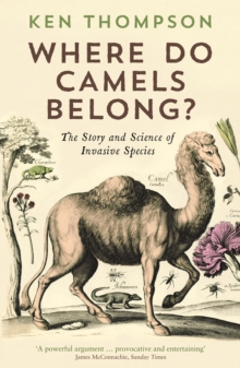 Where Do Camels Belong? : The Story and Science of Invasive Species, Paperback Where Do Camels Belong? : The Story and Science of Invasive Species, Paperback