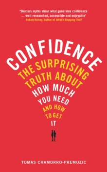 Confidence : The Surprising Truth About How Much You Need and How to Get it, Paperback Book Confidence : The Surprising Truth About How Much You Need and How to Get it, Paperback Book