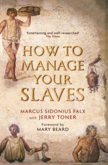 How to Manage Your Slaves by Marcus Sidonius Falx, Paperback How to Manage Your Slaves by Marcus Sidonius Falx, Paperback