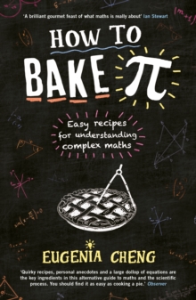 How to Bake Pi : Easy Recipes for Understanding Complex Maths, Paperback Book How to Bake Pi : Easy Recipes for Understanding Complex Maths, Paperback Book