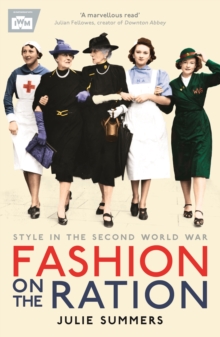 Fashion on the Ration : Style in the Second World War, Paperback Fashion on the Ration : Style in the Second World War, Paperback