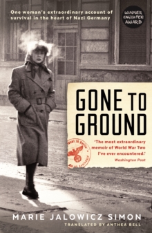 Gone to Ground : One Woman's Extraordinary Account of Survival in the Heart of Nazi Germany, Paperback Gone to Ground : One Woman's Extraordinary Account of Survival in the Heart of Nazi Germany, Paperback
