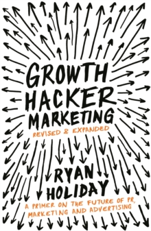 Growth Hacker Marketing : A Primer on the Future of PR, Marketing and Advertising, Paperback Book Growth Hacker Marketing : A Primer on the Future of PR, Marketing and Advertising, Paperback Book