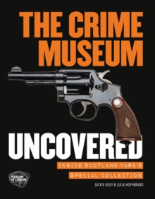The Crime Museum Uncovered : Inside Scotland Yard's Special Collection, Paperback Book The Crime Museum Uncovered : Inside Scotland Yard's Special Collection, Paperback Book