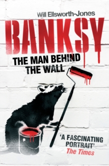 Banksy : The Man Behind the Wall, Paperback Book Banksy : The Man Behind the Wall, Paperback Book
