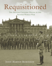 Requisitioned : The British Country House in the Second World War, Hardback Requisitioned : The British Country House in the Second World War, Hardback
