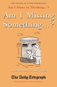 Am I Missing Something... : Unpublished Letters from the Daily Telegraph, Hardback Book Am I Missing Something... : Unpublished Letters from the Daily Telegraph, Hardback Book