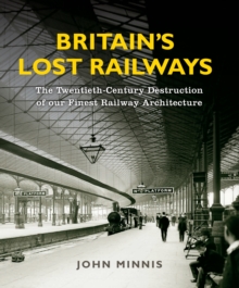 Britain's Lost Railways : A Commemoration of our finest railway architecture, Hardback Book Britain's Lost Railways : A Commemoration of our finest railway architecture, Hardback Book