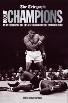 The Telegraph Book of Champions : An Anthology of the Greats Throughout the Sporting Year, Hardback Book The Telegraph Book of Champions : An Anthology of the Greats Throughout the Sporting Year, Hardback Book